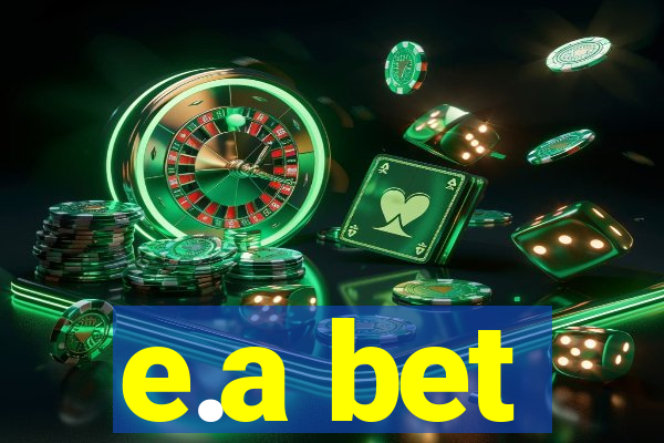 e.a bet